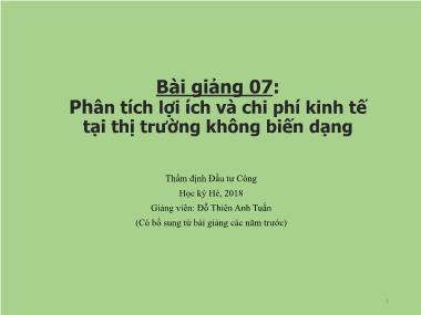 Bài giảng Thẩm định Đầu tư Công - Bài 7: Phân tích lợi ích và chi phí kinh tế tại thị trường không biến dạng - Đỗ Thiên Anh Tuấn