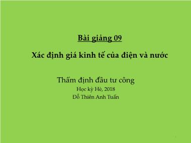 Bài giảng Thẩm định Đầu tư Công - Bài 9: Xác định giá kinh tế của điện và nước - Đỗ Thiên Anh Tuấn