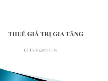 Bài giảng Thuế - Bài: Thuế giá trị gia tăng - Lê Thị Nguyệt Châu