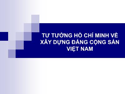 Bài giảng Tư tưởng Hồ Chí Minh - Bài 3: Tư tưởng Hồ Chí Minh về xây dựng đảng cộng sản Việt Nam